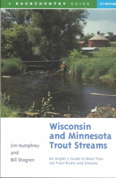 Wisconsin & Minnesota Trout Streams: A Fly-Angler's Guide