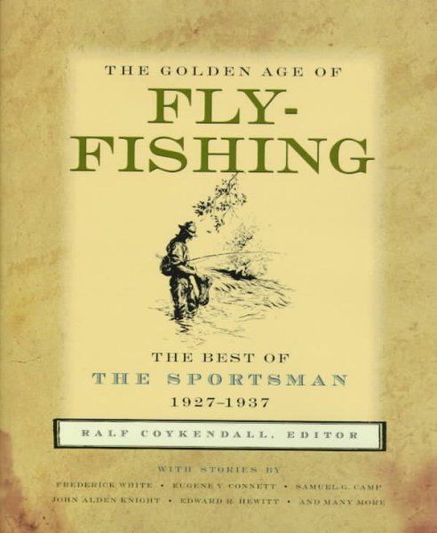 The Golden Age of Fly-Fishing: The Best of The Sportsman, 1927-1937 cover