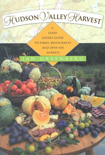 Hudson Valley Harvest: A Food Lover's Guide to Farms, Restaurants, and Open-Air Markets