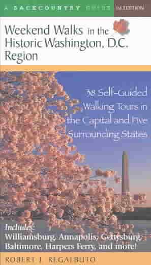 Weekend Walks in the Historic Washington D. C. Region: 38 Self-Guided Tour in the Capital and Five Surrounding States cover