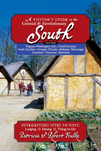 A Visitor's Guide to the Colonial & Revolutionary South: Includes Delaware, Virginia, North Carolina, South Carolina, Georgia, Florida, Louisiana, and Mississippi cover