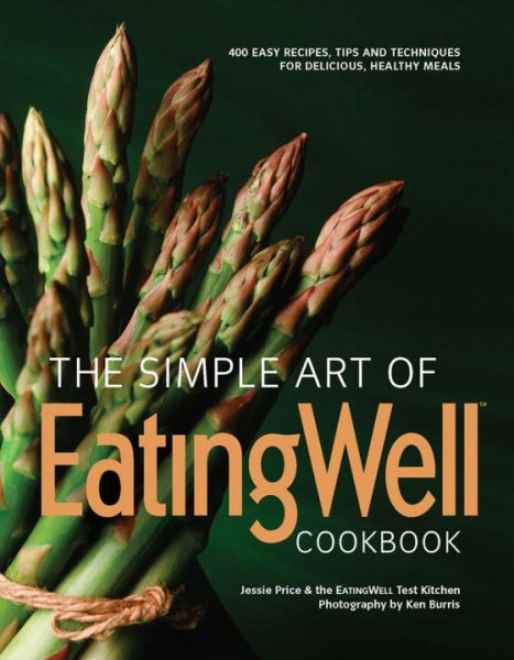 The Simple Art of EatingWell Cookbook: 400 Easy Recipes, Tips and Techniques for Delicious, Healthy Meals cover