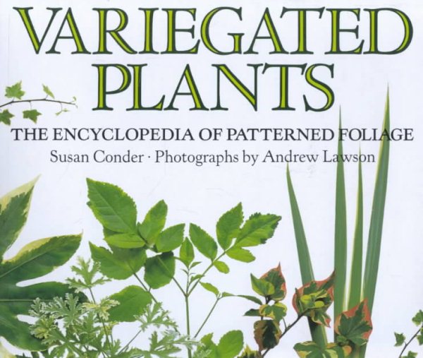 Variegated Plants: A Gardener's Index to Patterned Foliage