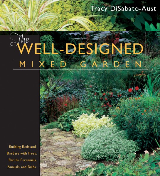 The Well-Designed Mixed Garden: Building Beds and Borders with Trees, Shrubs, Perennials, Annuals, and Bulbs cover