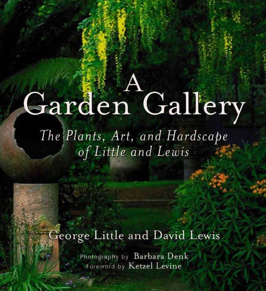 A Garden Gallery: The Plants, Art, and Hardscape of Little and Lewis