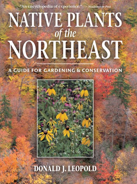 Native Plants of the Northeast: A Guide for Gardening and Conservation cover