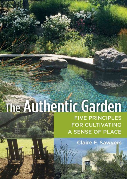 The Authentic Garden: Five Principles for Cultivating A Sense of Place cover