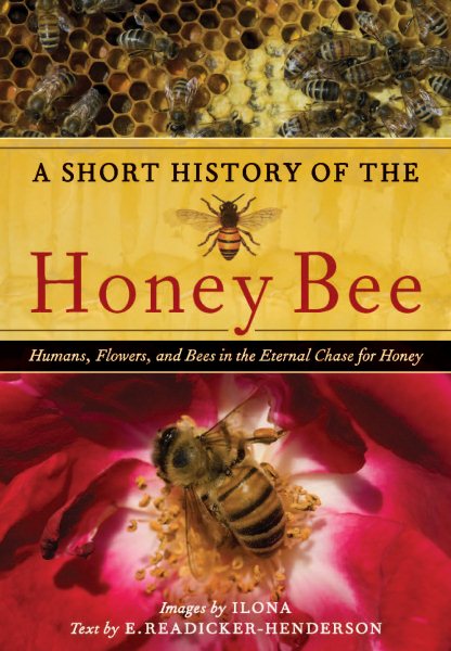 A Short History of the Honey Bee: Humans, Flowers, and Bees in the Eternal Chase for Honey cover