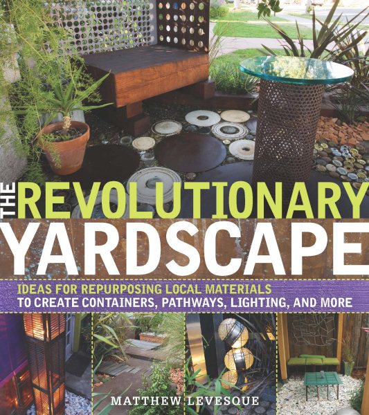 The Revolutionary Yardscape: Ideas for Repurposing Local Materials