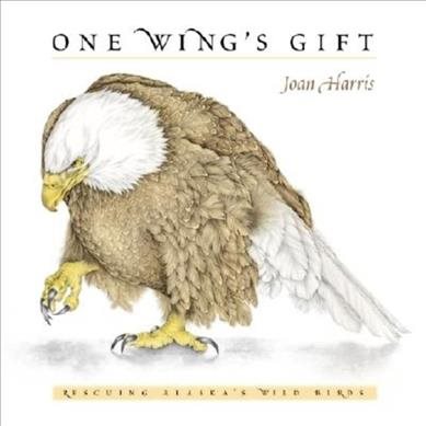 One Wing's Gift: Rescuing Alaska's Wild Birds cover