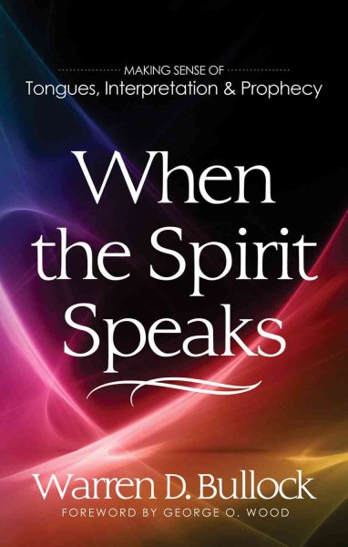 When the Spirit Speaks: Making Sense Out of Tongues, Interpretation, and Prophecy