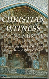 Christian Witness Among Muslims : A Guide to Understanding the Muslim Religion through the Eyes of Jesus cover