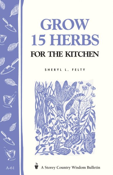 Grow 15 Herbs for the Kitchen: Storey's Country Wisdom Bulletin A-61 (Storey Country Wisdom Bulletin) cover