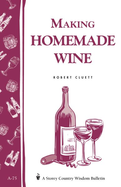 Making Homemade Wine: Storey's Country Wisdom Bulletin A-75 (Storey Country Wisdom Bulletin) cover