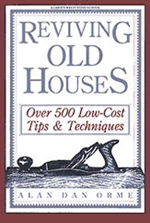 Reviving Old Houses: Over 500 Low-Cost Tips & Techniques