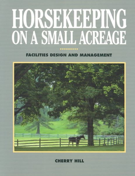 Horsekeeping on a Small Acreage: Facilities Design and Management