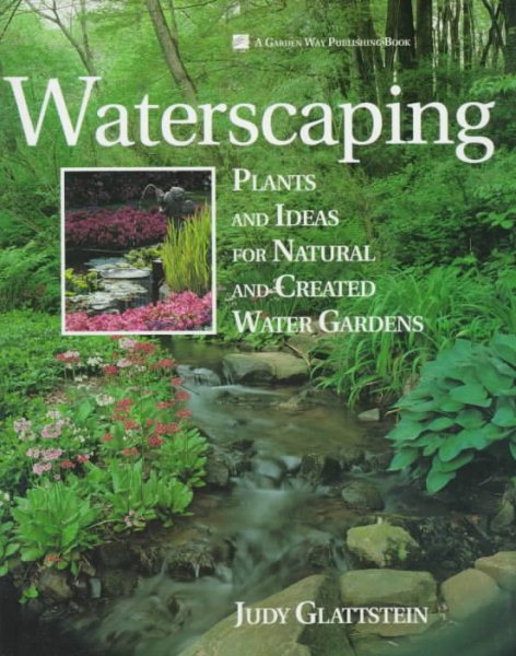 Waterscaping: Plants and Ideas for Natural and Created Water Gardens cover