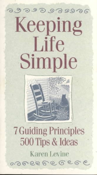Keeping Life Simple: 7 Guiding Principles, 500 Tips & Ideas cover