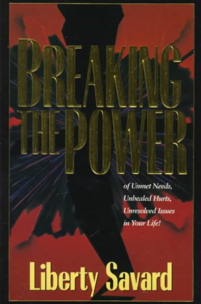Breaking the Power: Of Unmet Needs, Unhealed Hurts, Unresolved Issues in Your Life cover
