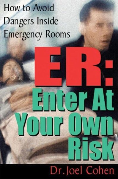 ER - Enter at Your Own Risk : How to Avoid Dangers Inside Emergency Rooms cover