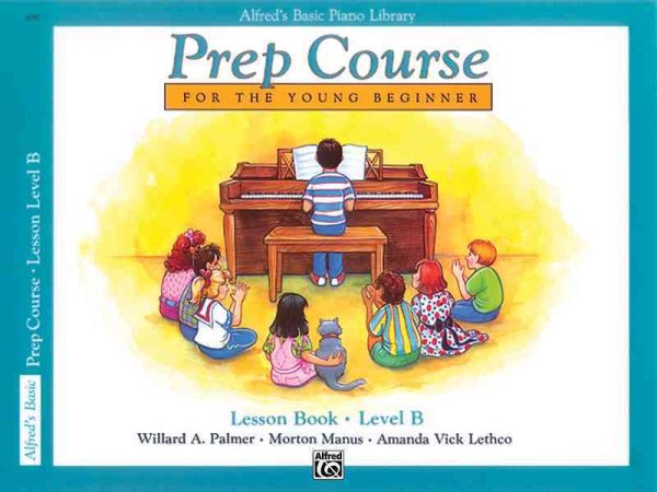 Alfred's Basic Piano Prep Course Lesson Book, Bk B: For the Young Beginner (Alfred's Basic Piano Library, Bk B)