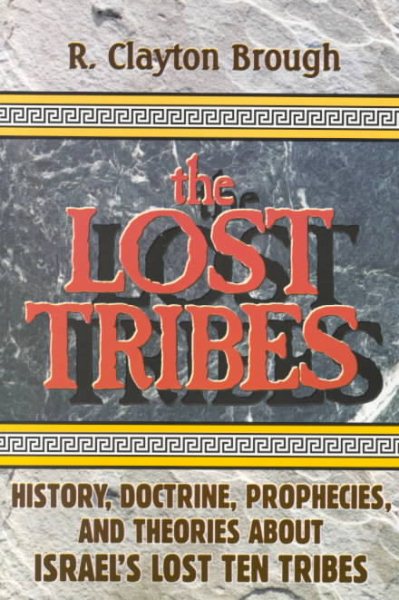 The Lost Tribes: History, Doctrine, Prophecies and Theories About Israel's Lost Ten Tribes cover