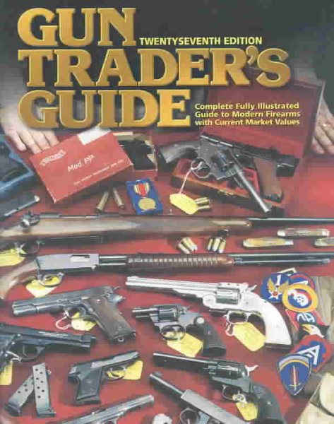 Gun Trader's Guide: Complete Fully Illustrated Guide to Modern Firearms with Current Market Values cover