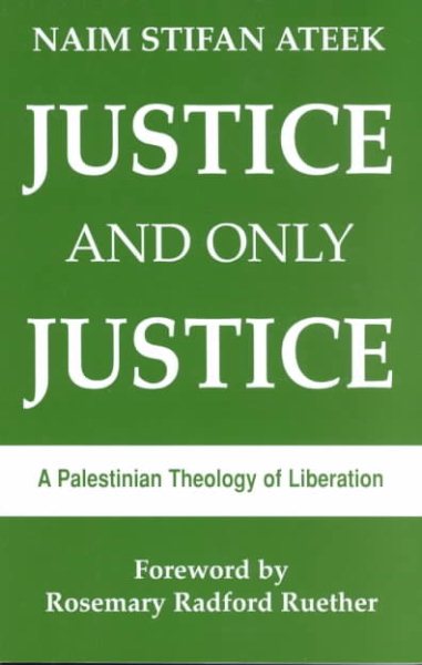 Justice and Only Justice: A Palestinian Theology of Liberation cover