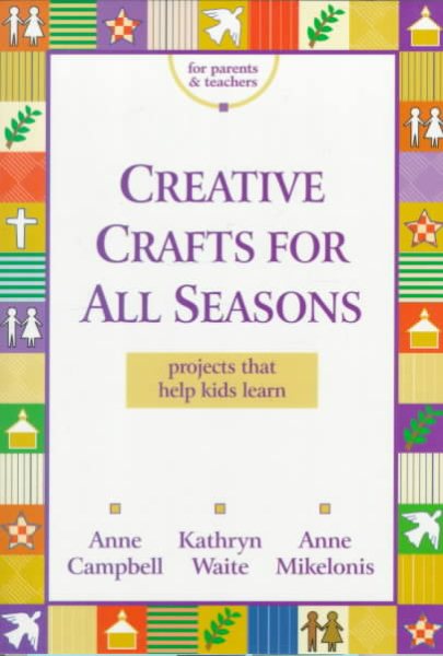 Creative Crafts for All Seasons: Projects That Help Kids Learn cover