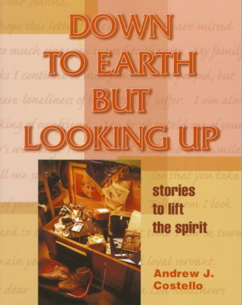 Down to Earth But Looking Up: Stories to Lift the Spirit
