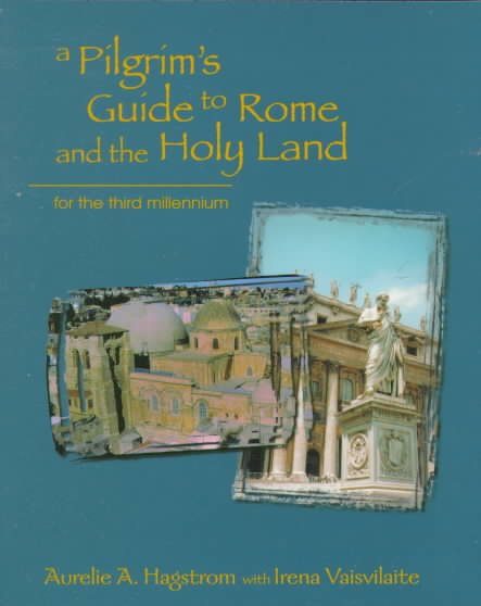 A Pilgrim's Guide to Rome and the Holyland : For the Third Millennium