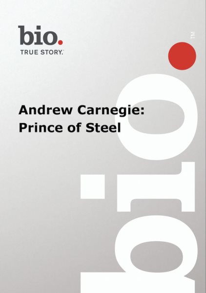 Biography -- Biography Andrew Carnegie: Prince of Ste