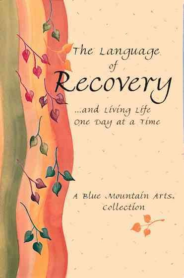 The Language Of Recovery And Living Life One Day At A Time: A Blue Mountain Arts Collection