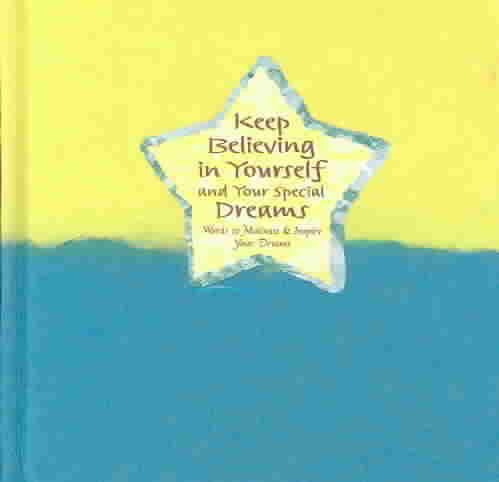 Keep Believing in Yourself and Your Special Dreams: Words to Motivate and Inspire Your Dreams (Blue Mountain Arts Collection)
