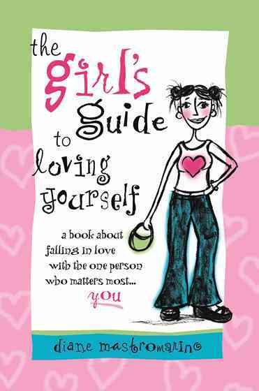 The Girl's Guide To Loving Yourself: A book abot falling in love with the one person who matters most YOU!