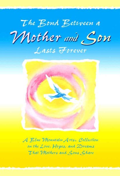 The Bond Between a Mother & Son Lasts Forever: A Blue Mountain Arts Collection on the Love, Hopes, And Dreams That Mothers And Sons Share