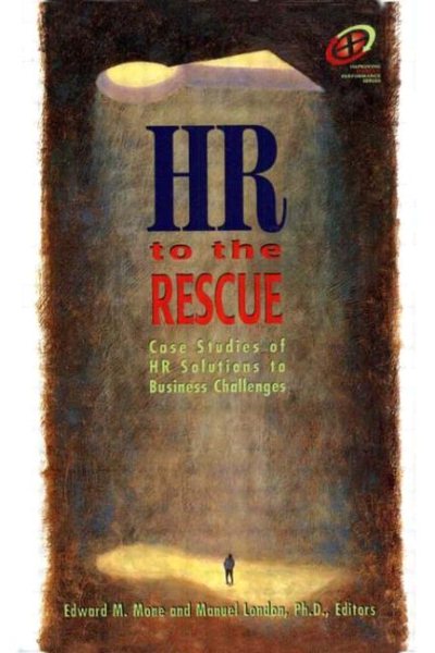 HR to the Rescue: case studies of HR solutions to business challenges (Improving Human Performance) cover