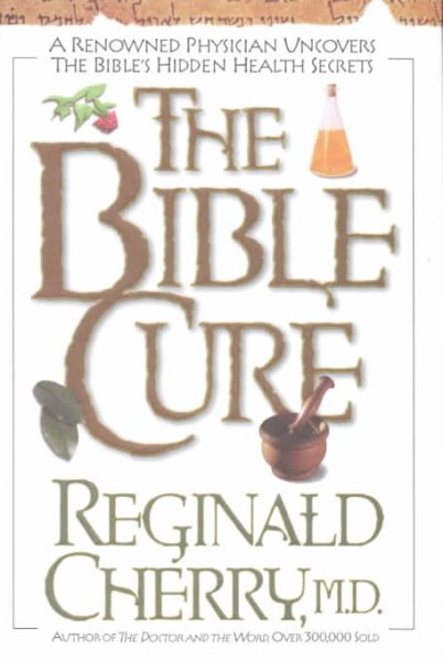 The Bible Cure: A Renowned Physician Uncovers the Bible's Hidden Health Secrets cover