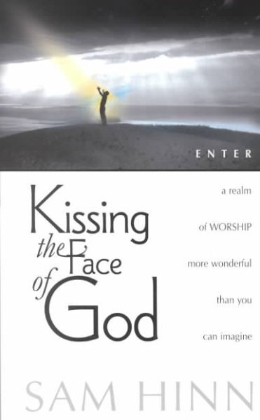 Kissing the Face of God: Enter a New Realm of Worship More Wonderful Than You Can Imagine cover