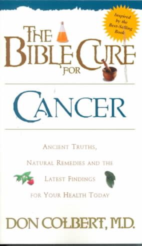 The Bible Cure for Cancer: Ancient Truths, Natural Remedies and the Latest Findings for Your Health Today (Fitness and Health) cover
