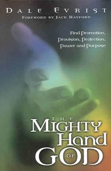 Mighty Hand Of God: Find promotion, provision, protection, power and purpose
