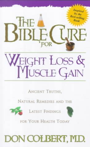 The Bible Cure for Weight Loss and Muscle Gain: Ancient Truths, Natural Remedies and the Latest Findings for Your Health Today (Bible Cure Ser)