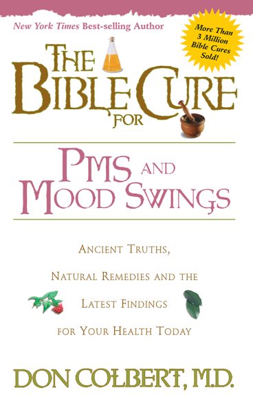 The Bible Cure for PMS and Mood Swings: Ancient Truths, Natural Remedies and the Latest Findings for Your Health Today (New Bible Cure (Siloam)) cover