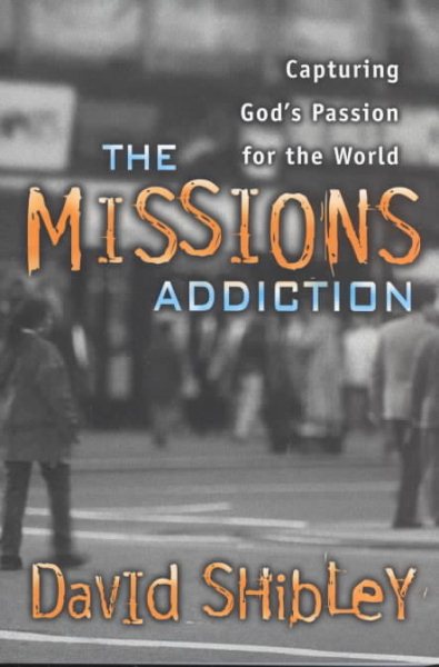 The Missions Addiction: Capturing God's Passion for the World cover