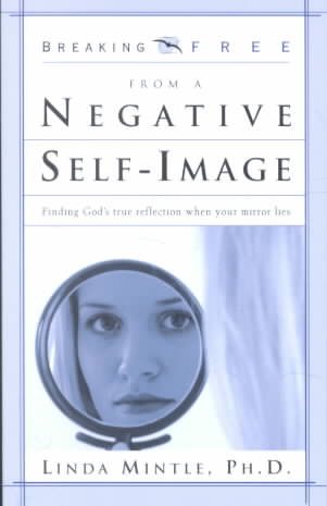 Breaking Free from a Negative Self Image: Finding God's true reflection when your mirror lies (Breaking Free Series) cover