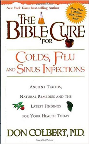 The Bible Cure for Colds and Flu: Ancient Truths, Natural Remedies and the Latest Findings for Your Health Today (New Bible Cure (Siloam))