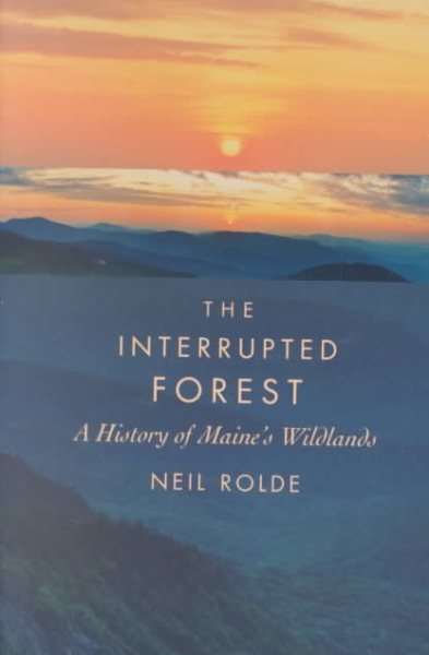The Interrupted Forest: A History of Maine's Wildlands cover