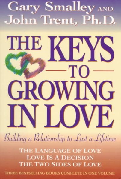The Keys to Growing in Love: The Language of Love, Love Is a Decision, the Two Sides of Love