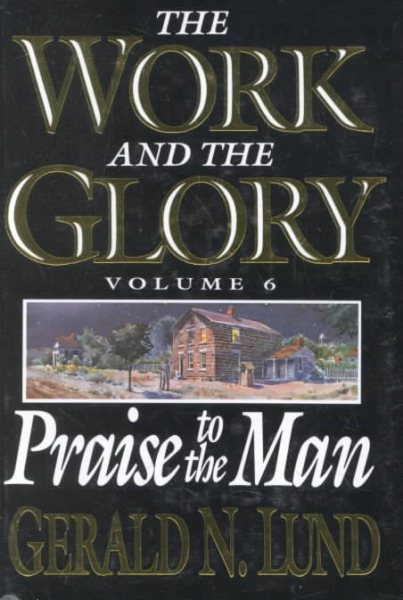 Praise to the Man: 6 (Work and the Glory)