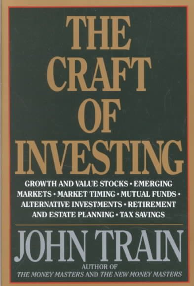 The Craft of Investing: Growth and Value Stocks, Emerging Markets, Market Timing, Mutual Funds, Alternat cover